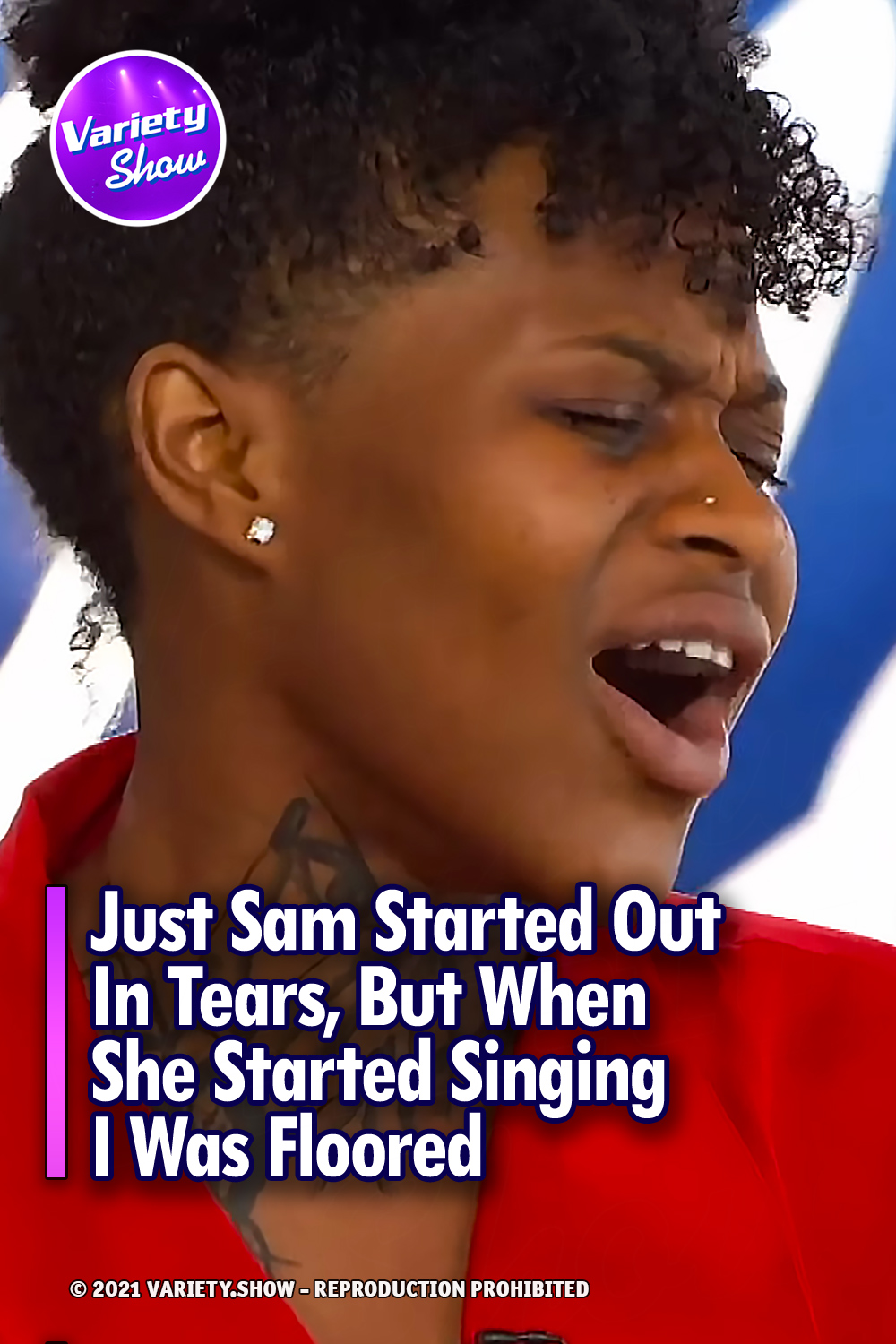 Just Sam Started Out In Tears, But When She Started Singing I Was Floored