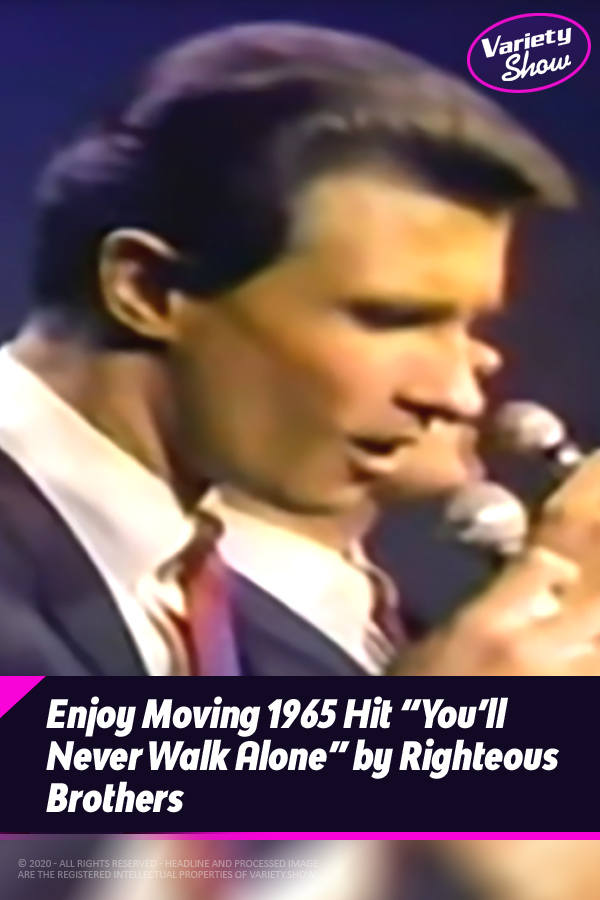 Enjoy Moving 1965 Hit “You’ll Never Walk Alone” by Righteous Brothers