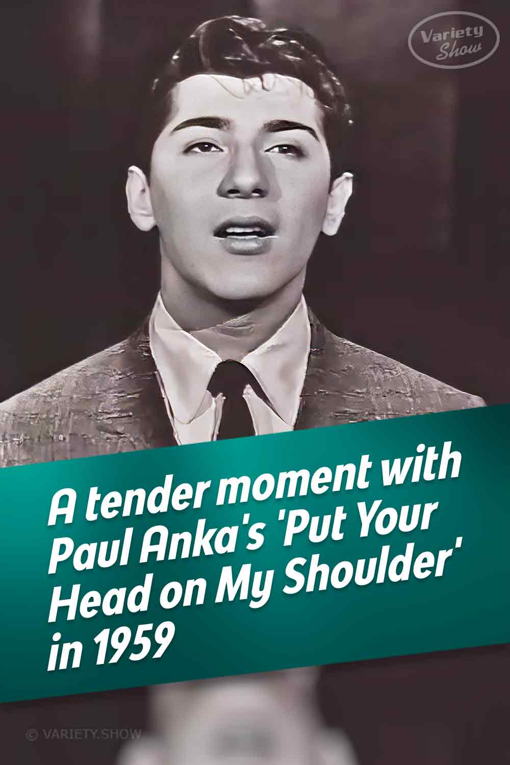 A tender moment with Paul Anka\'s \'Put Your Head on My Shoulder\' in 1959